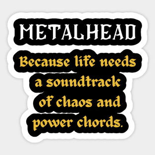 METALHEAD BECAUSE LIFE NEEDS A SOUNDTRACK OF CHAOS AND POWER CHORDS Sticker